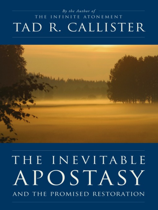 Title details for The Inevitable Apostasy and the Promised Restoration by Tad R. Callister - Available